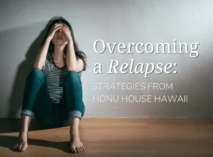 Overcoming A Relapse Strategies from Honu House Hawaii