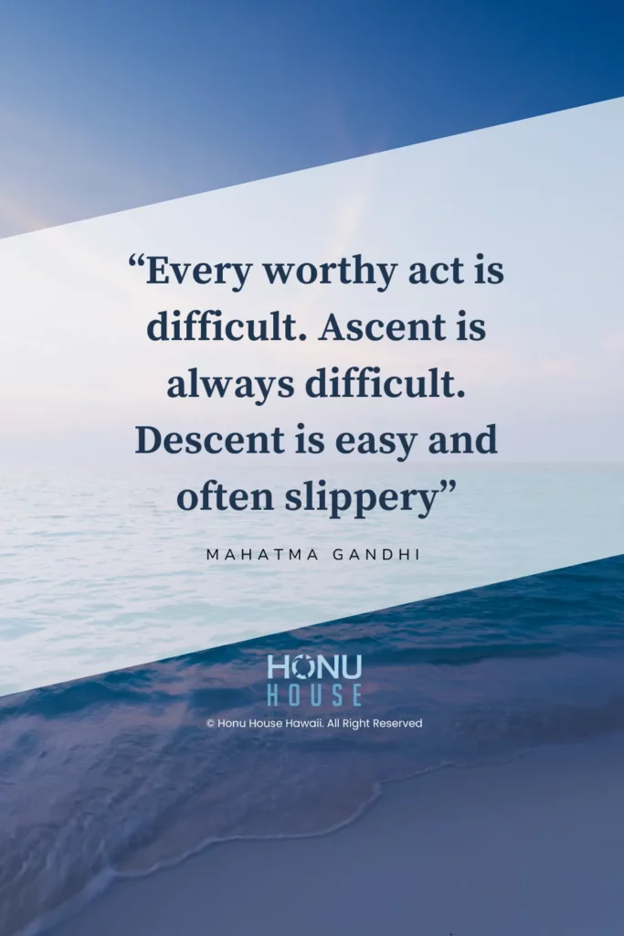 Every worthy act is difficult. Ascent is always difficult. Descent is easy and often slippery. - Mahatma Gandhi