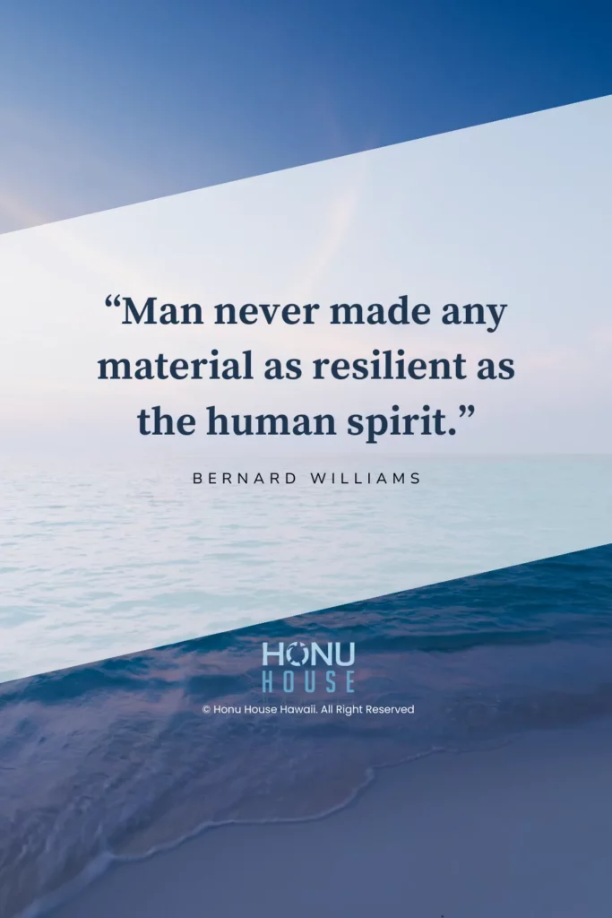 Man never made any material as resilient as the human spirit. – Bernard Williams