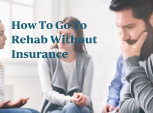 How To Go To Rehab Without Insurance