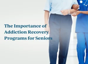 The Importance of Addiction Recovery Programs for Seniors